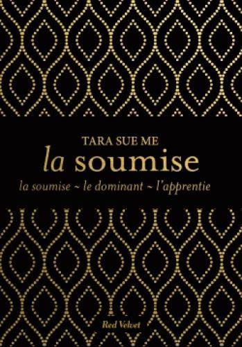 Emprunter La soumise : La soumise ; Le dominant ; L'apprentie livre