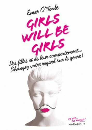 Emprunter Girls will be girls. Des filles et de leur comportement... Changez votre regard sur le genre ! livre