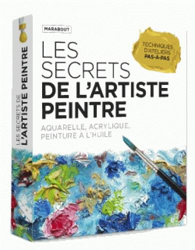 Emprunter Les secrets de l'artiste peintre. Aquarelle, acrylique, peinture à l'huile livre