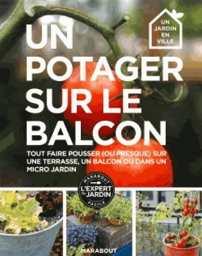 Emprunter Un potager sur le balcon / Tout faire pousser (ou presque) sur une terrasse, un balcon ou dans un mi livre