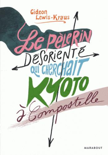 Emprunter Le pèlerin désorienté qui cherchait Kyoto à Compostelle livre