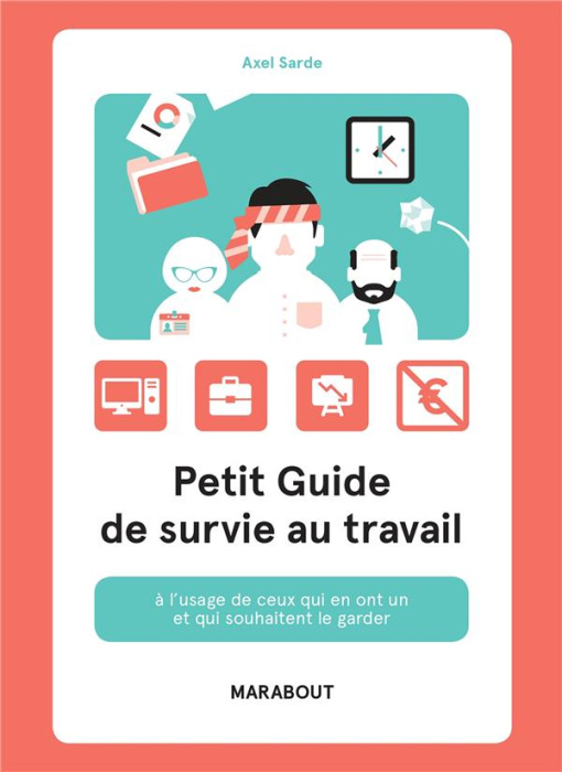 Emprunter Petit guide de survie au travail. A l'usage de ceux qui en ont un et qui souhaitent le garder livre