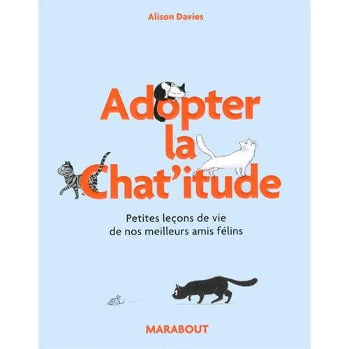 Emprunter Adoptez la Chat'itude. Petites leçons de vie de nos meilleurs amis félins livre
