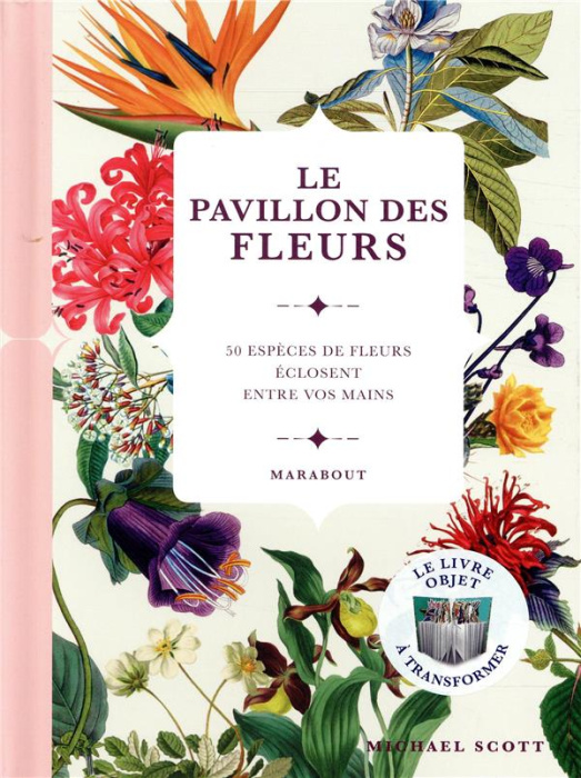 Emprunter Le pavillon des fleurs. 50 espèces de fleurs éclosent entre vos mains livre