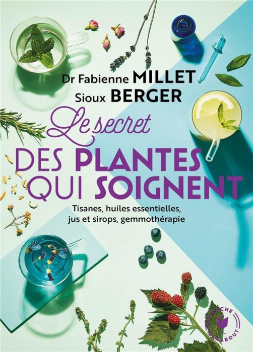 Emprunter Les secrets des plantes qui soignent. Tout savoir sur leurs vertus pour votre bien-être livre