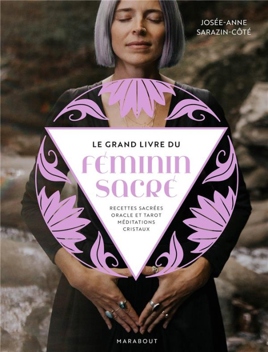 Emprunter Le grand livre du féminin sacré. Recettes sacrées, oracle et tarot, méditations, cristaux livre