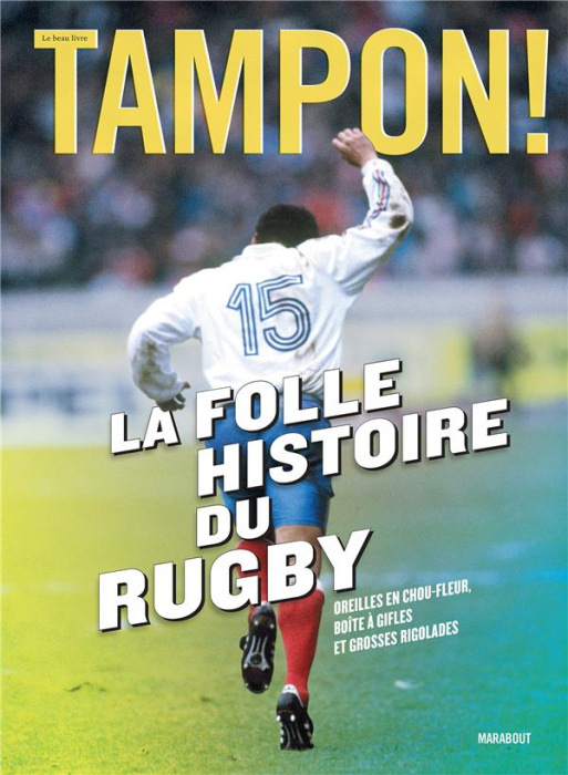 Emprunter La folle histoire du rugby. Oreilles en chou-fleur, boîte à gifles et grosses rigolades livre