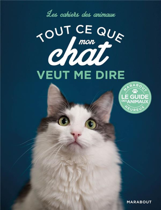 Emprunter Tout ce que mon chat veut me dire. Mimiques, sons, langage corporel livre