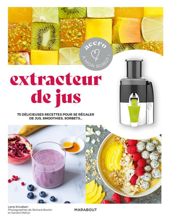 Emprunter Extracteur de jus. 75 délicieuses recettes pour se régaler de jus, smoothies, sorbets livre