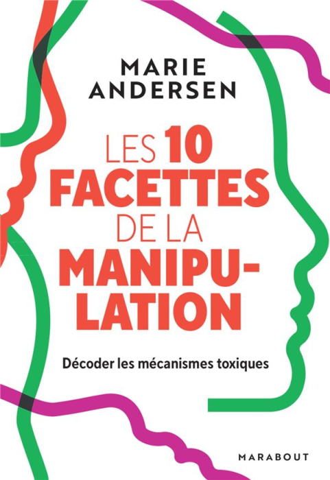 Emprunter Les 10 facettes de la manipulation. Décoder les mécanismes toxiques livre