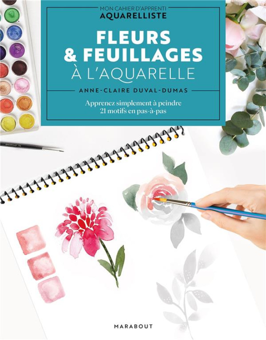 Emprunter Fleurs & feuillages à l'aquarelle. Mon cahier d'apprenti aquarelliste : apprenez simplement à peindr livre
