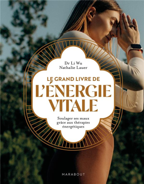 Emprunter Le grand livre de l'énergie vitale. Soulager ses maux grâce aux thérapies énergétiques livre