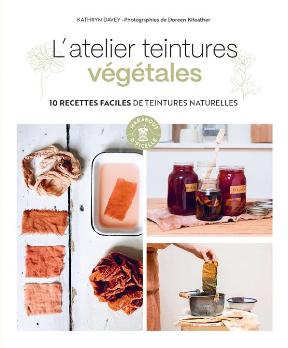 Emprunter L'atelier teintures végétales. 10 recettes faciles de teintures naturelles livre