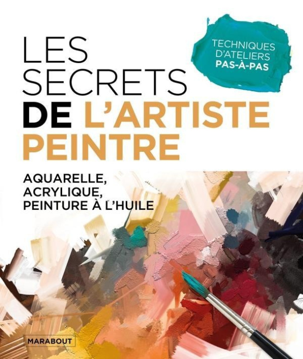 Emprunter Les secrets de l'artiste peintre. Aquarelle, acrylique, peinture à l'huile livre