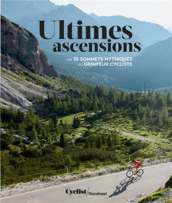 Emprunter Ultimes ascensions. Les 35 sommets mythiques du grimpeur cycliste livre