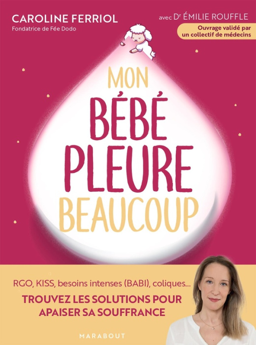 Emprunter Mon bébé pleure beaucoup. Rgo, KISS, besoins intenses (BABI), coliques... Trouvez les solutions pour livre