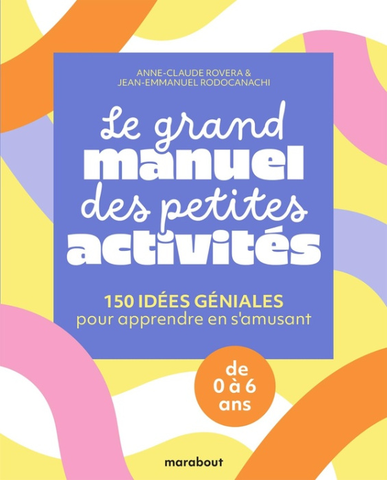 Emprunter Le grand manuel des petites activités. 150 idées géniales pour apprendre en s'amusant livre