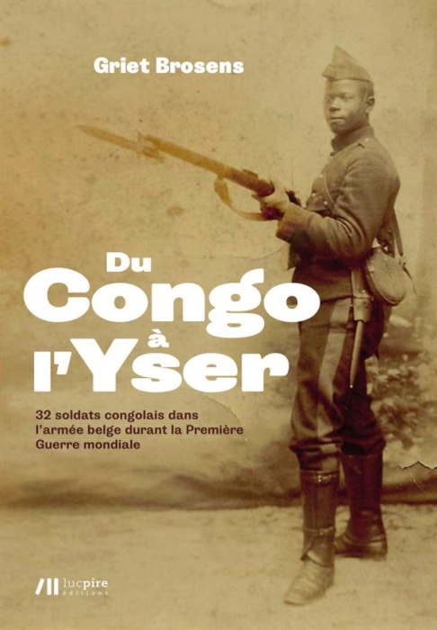 Emprunter Du Congo à l'Yser. 32 soldats congolais dans l'armée belge durant la Première Guerre mondiale livre