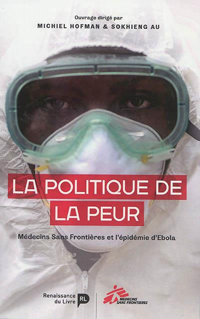 Emprunter La politique de la peur. Médecins Sans Frontières et l'épidémie d'Ebola livre