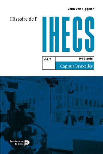 Emprunter Histoire de l'IHECS. Tome 2, 1985-2016. Cap sur Bruxelles livre