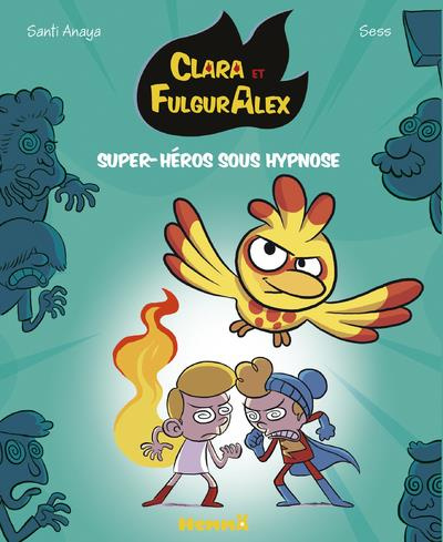Emprunter Clara et FulgurAlex Tome 5 : Super-héros sous hypnose livre
