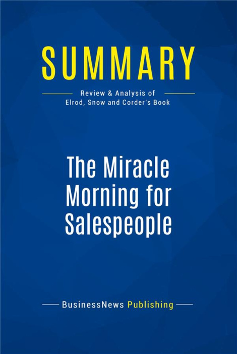 Emprunter SUMMARY: THE MIRACLE MORNING FOR SALESPEOPLE - REVIEW AND ANALYSIS OF ELROD, SNOW AND CORDER'S BOOK livre