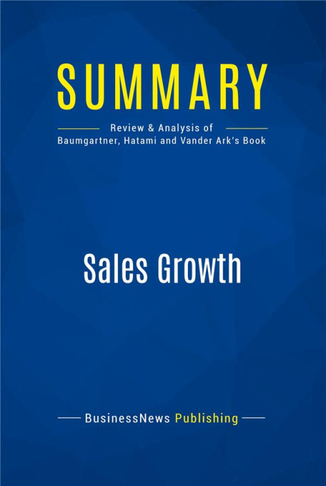 Emprunter SUMMARY: SALES GROWTH - REVIEW AND ANALYSIS OF BAUMGARTNER, HATAMI AND VANDER ARK'S BOOK livre