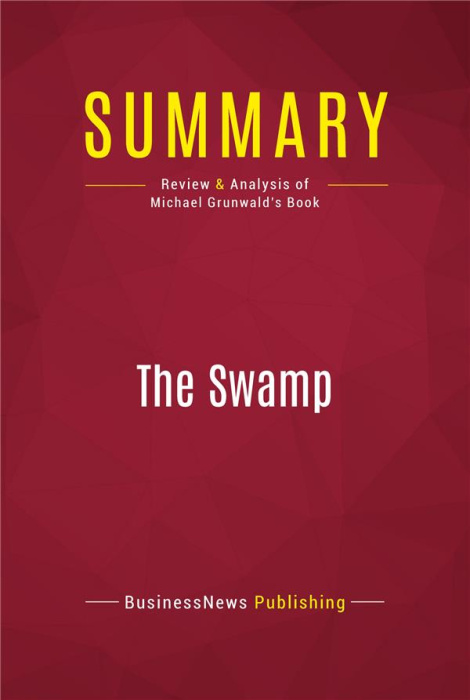 Emprunter SUMMARY: THE SWAMP - REVIEW AND ANALYSIS OF MICHAEL GRUNWALD'S BOOK livre