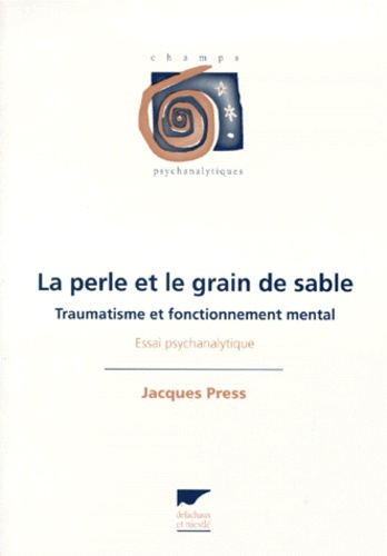 Emprunter LA PERLE ET LE GRAIN DE SABLE. Traumatisme et fonctionnement mental livre