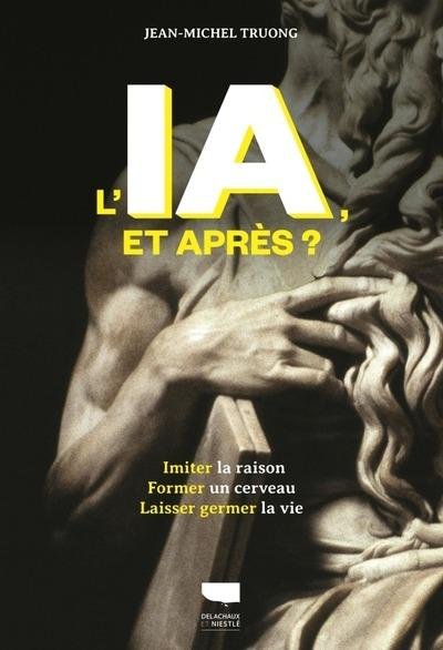 Emprunter L'IA, et après ? Imiter la raison, former un cerveau, laisser germer la vie livre