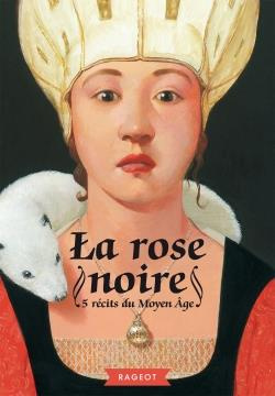 Emprunter La rose noire. 5 récits du Moyen Age livre