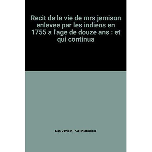 Emprunter RECIT DE LA VIE DE MRS JEMISON ENLEVEE PAR LES INDIENS A L'AGE DE DOUZE ANS livre