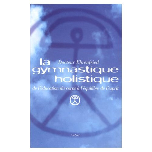 Emprunter La gymnastique holistique. De l'éducation du corps à l'équilibre de l'esprit livre