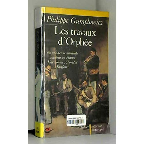 Emprunter LES TRAVAUX D'ORPHEE 150 ANS DE VIE MUSICALE AMATEUR EN FRANCE - HARMONIES livre