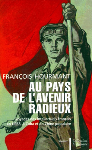 Emprunter AU PAYS DE L'AVENIR RADIEUX. Voyages des intellectuels français en URSS, à Cuba et en Chine populair livre