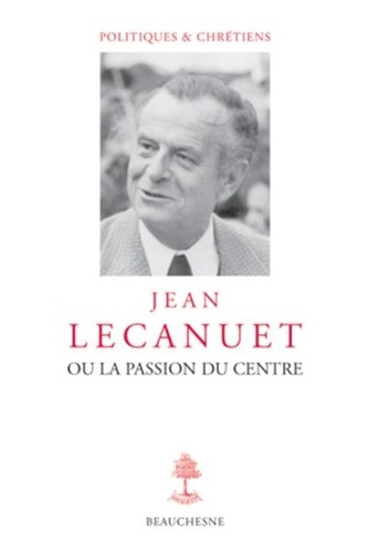 Emprunter Jean Lecanuet ou la passion du centre livre