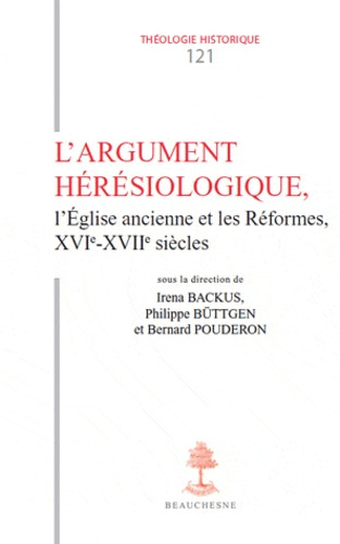 Emprunter L'Argument hérésiologique. L'Eglise ancienne et les Réformes, XVIe ?XVIIe siècles livre