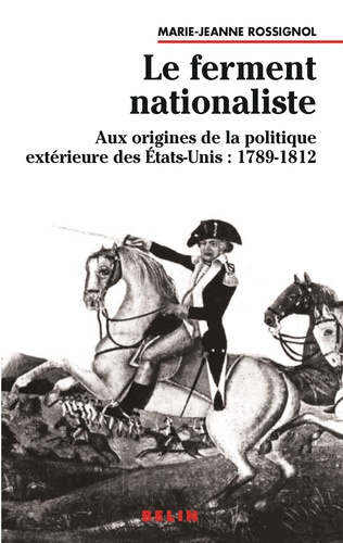 Emprunter Le ferment nationaliste. Aux origines de la politique extérieure des Etats-Unis : 1789-1812 livre