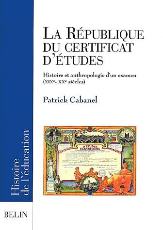 Emprunter La République du certificat d'études. Histoire et anthropologie d'un examen (XIXème-XXème siècles) livre