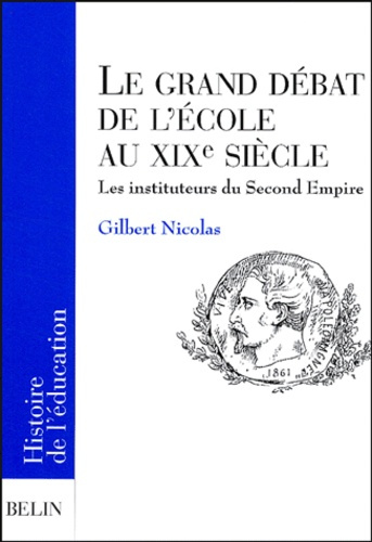 Emprunter Le grand débat de l'école au XIXe siècle. Les instituteurs du Second Empire livre