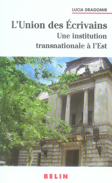 Emprunter L'Union des Ecrivains. Une institution littéraire transnationale à l'Est : l'exemple roumain livre