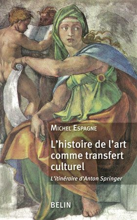 Emprunter L'histoire de l'art comme transfert culturel. L'itinéraire d'Anton Springer livre
