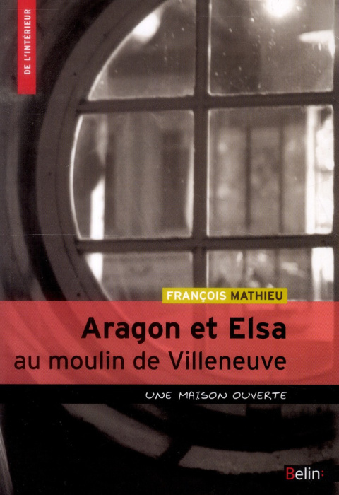 Emprunter Aragon et Elsa au Moulin de Villeneuve. Une maison ouverte livre