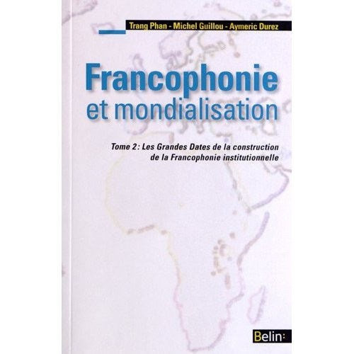 Emprunter Francophonie et mondialisation. Tome 2, Les Grandes Dates de la construction de la Francophonie inst livre