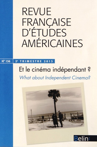 Emprunter Revue française d'études américaines N° 136, 2e trimestre 2013 : Et le cinéma indépendant ? Edition livre