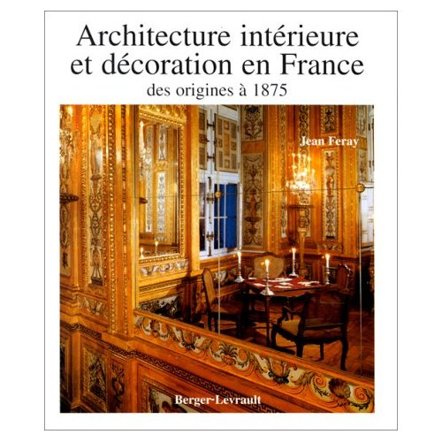 Emprunter Architecture intérieure et décoration en France des origines à 1875 livre
