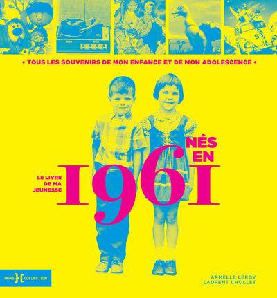 Emprunter Nés en 1961, le livre de ma jeunesse. Tous les souvenirs de mon enfance et de mon adolescence livre