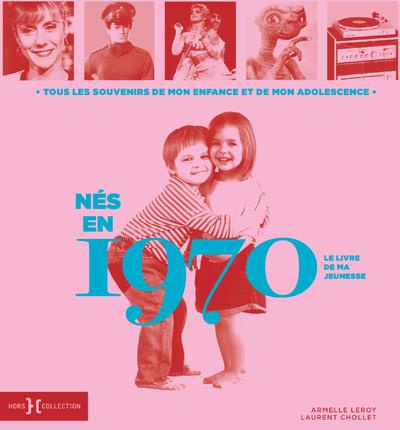 Emprunter Nés en 1970, le livre de ma jeunesse. Tous les souvenirs de mon enfance et de mon adolescence livre