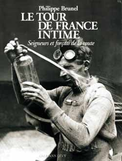 Emprunter LE TOUR DE FRANCE INTIME - SEIGNEURS ET FORCATS DE LA ROUTE livre