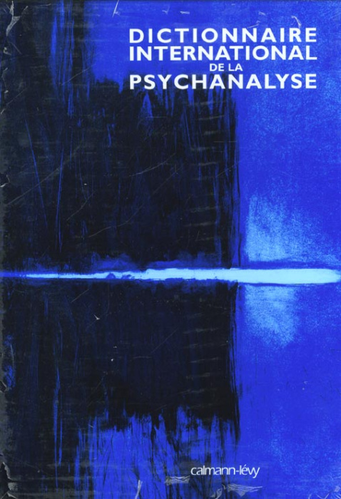 Emprunter DICTIONNAIRE INTERNATIONAL DE LA PSYCHANALYSE - CONCEPTS, NOTIONS, BIOGRAPHIES, OEUVRES, EVENEMENTS, livre